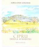 Cipru - Insula Afroditei - Paperback brosat - Aurelia Stoie Mărginean - Libris Editorial