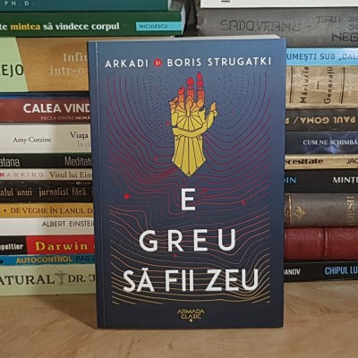 ARKADI SI BORIS STRUGATKI - E GREU SA FII ZEU ( SF ) , EDITIA A II-A , 2023 * foto
