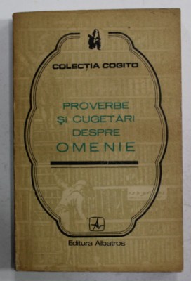 PROVERBE SI CUGETARI DESPRE OMENIE , editie ingrijita de IOAN GR. BOGDAN , 1975 foto
