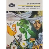 William Shakespeare - Visul unei nopti de vara. Totu-i bine cand sfarseste bine (Editia: 1981)