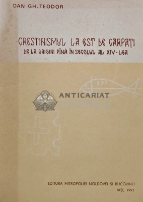 Crestinismul la Est de Carpati. De la origini si pana in secolul al XIV-lea - 1991 - Dan GH. Teodor (AS89) foto