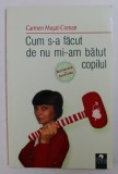 CUM S - A FACUT DE NU MI-AM BATUT COPILUL de CARMEN MUSAT - COMAN , 2011