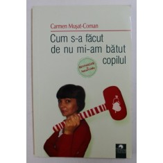 CUM S - A FACUT DE NU MI-AM BATUT COPILUL de CARMEN MUSAT - COMAN , 2011