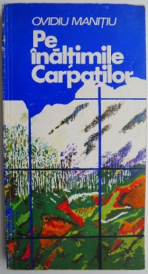Pe inaltimile Carpatilor &amp;ndash; Ovidiu Manitiu foto