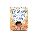 I'm Sorry You Got Mad