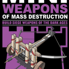 Mini Weapons of Mass Destruction 3: Build Siege Weapons of the Dark Ages