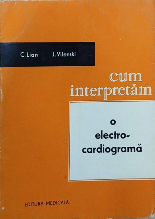 Cum interpretam o electrocardiograma - C. Lian, J. Vilenski