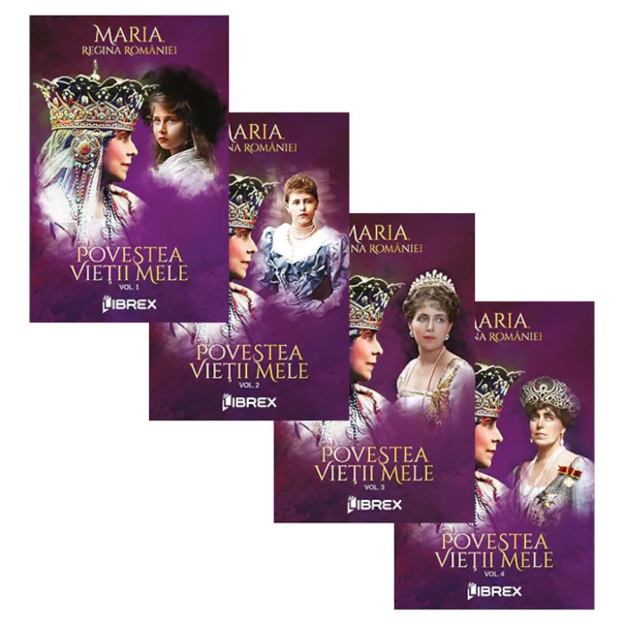 Maria, Regina Rom&acirc;niei - Povestea vieții mele ( 4 vol. )
