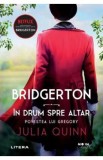 Bridgerton. In drum spre altar - Julia Quinn, 2021