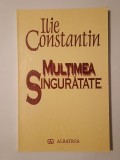 Ilie Constantin - Mulțimea singurătate (Prefață de Al. Călinescu)