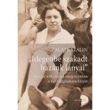 Idegenbe szakadt haz&aacute;nk l&aacute;nyai - Magyar nők szovjet emigr&aacute;ci&oacute;ban a k&eacute;t vil&aacute;gh&aacute;bor&uacute; k&ouml;z&ouml;tt - Zalai Katalin