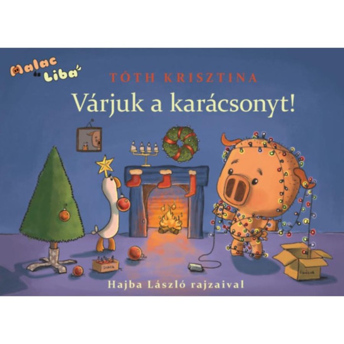 V&aacute;rjuk a kar&aacute;csonyt! - Malac &eacute;s Liba 5. - T&oacute;th Krisztina