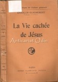 La Vie Cachee De Jesus, Ch. Guignebert, 1921, Franceza, Carte Religioasa