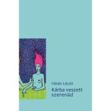 K&aacute;rba veszett szeren&aacute;d - F&aacute;bi&aacute;n L&aacute;szl&oacute;