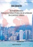 Cumpara ieftin Transformarea peisajului structurilor de aparare in context urban/Sorina-Georgiana Rusu, Paralela 45