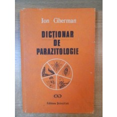 DICTIONAR DE PARAZITOLOGIE de ION GHERMAN , Bucuresti 1990