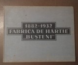 Fabrica de H&acirc;rtie Bușteni: 1882-1932