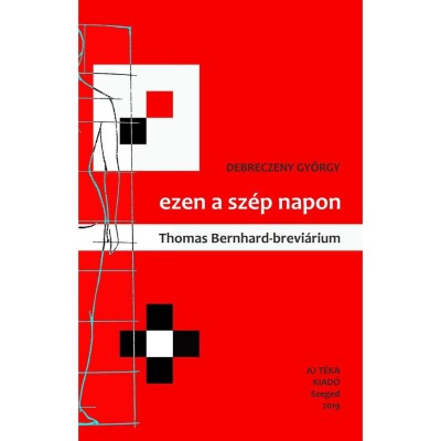 ezen a sz&amp;eacute;p napon (Thomas Bernhard-brevi&amp;aacute;rium) - Debreczeny Gy&amp;ouml;rgy foto