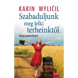 Szabaduljunk meg lelki terheinktől - &Eacute;lj&uuml;nk k&ouml;nnyebben! - Karin Wylicil
