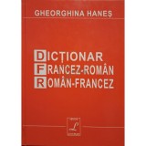Gheorghina Hanes - Dictionar francez-roman, roman-francez (Editia: 2005)