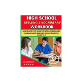 High School Spelling and Vocabulary Workbook: Achieve Higher Test Scores with Interactive Exercises: Vocabulary and Spelling High School Workbook for