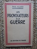 LES PROVOCATEURS A LA GUERRE - PAUL ALLARD