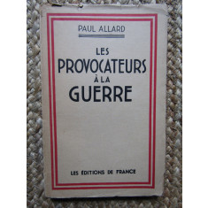 LES PROVOCATEURS A LA GUERRE - PAUL ALLARD