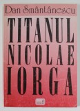 TITANUL NICOLAE IORGA de DAN SMANTANESCU , 1996