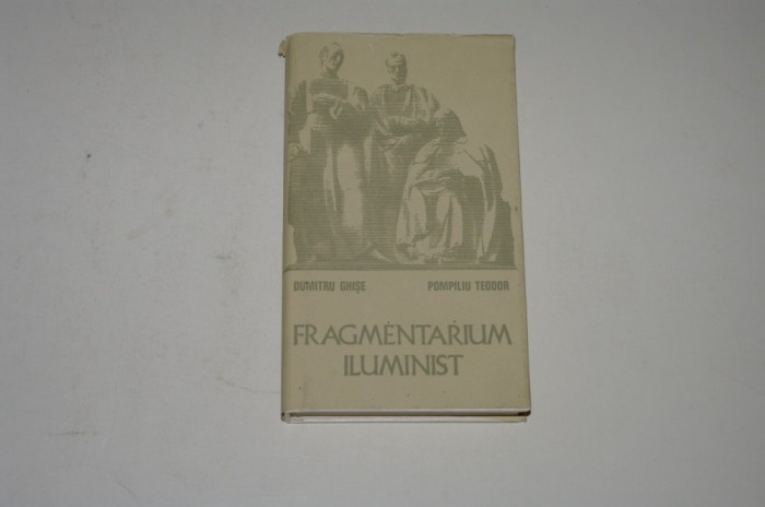 Fragmentarium iluminist - Dumitru Ghise - Pompiliu Teodor