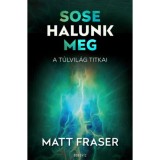 Sose halunk meg - A T&uacute;lvil&aacute;g titkai - Matt Fraser