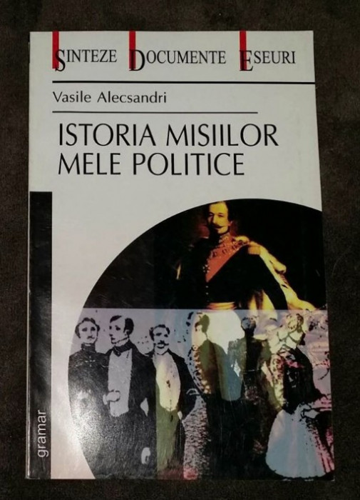 Istoria misiilor mele politice / Vasile Alecsandri