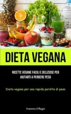 Dieta Vegana: Ricette vegane facili e deliziose per aiutarti a perdere peso (Dieta vegana per una rapida perdita di peso)