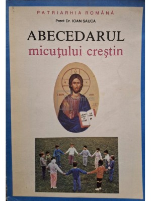 Ioan Sauca - Abecedarul micutului crestin (Editia: 1992) foto