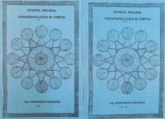 STIINTA , RELIGIA , PARAPSIHOLOGIA SI TIMPUL , VOL. I - II de CONSTANTIN IORDACHE , DEDICATIE* foto