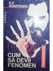 A. V. Ignatenko - Cum sa devii fenomen (Editia: 1994) foto