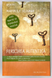 Fericirea autentica: Ghid practic de psihologie pozitiva., 2007, Humanitas