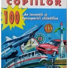 Mihai Popescu - Enciclopedia copiilor - 100 de inventii si descoperiri stiintifice (editia 2000)