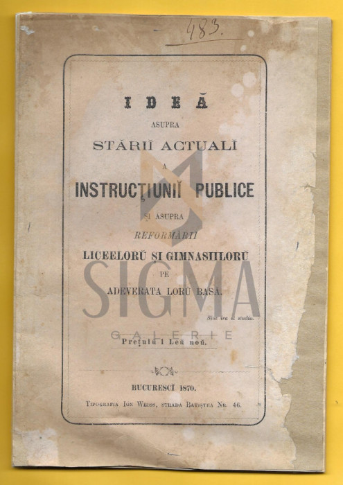IDEA ASUPRA STARII ACTUALE A INSTRUCTIUNII PUBLICE SI REFORMARII LICEELOR SI GIMNASIILOR, BUCURESTI 1870