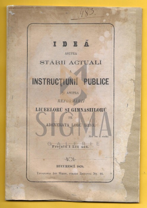 IDEA ASUPRA STARII ACTUALE A INSTRUCTIUNII PUBLICE SI REFORMARII LICEELOR SI GIMNASIILOR, BUCURESTI 1870