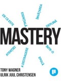 Cumpara ieftin Mastery. De ce este esentiala invatarea deplina intr-o epoca a distragerii atentiei/Tony Wagner, Ulrik Juul Christensen
