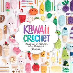 Kawaii Crochet: 40 Supercute Crochet Patterns for Adorable Amigurumi