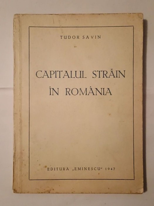 Tudor Savin - Capitalul străin &icirc;n Rom&acirc;nia (1947)