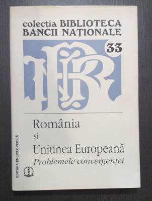 ROMANIA SI UNIUNEA EUROPEANA - PROBLEMELE CONVERGENTEI - BIBLIOTECA BNR foto
