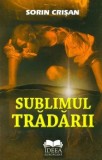 Sublimul tradarii/Sorin Crisan