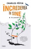 Increderea in sine. O filosofie - Charles Pepin