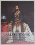 ARTA SI ISTORIE , PORTRETE DIN COLECTIA DE PICTURA A MUZEULUI NATIONAL DE ISTORIE A ROMANIEI , coordonator FLORIN GEORGESCU , 2016