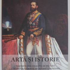 ARTA SI ISTORIE , PORTRETE DIN COLECTIA DE PICTURA A MUZEULUI NATIONAL DE ISTORIE A ROMANIEI , coordonator FLORIN GEORGESCU , 2016