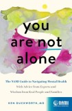 You Are Not Alone: The Nami Guide to Navigating Mental Health--With Advice from Experts and Wisdom from Real Individuals and Their Famili