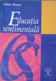 Educatia Sentimentala - Julian Marias, Editura Junimea, Filosofie, 278 pagini, 2000, Romana
