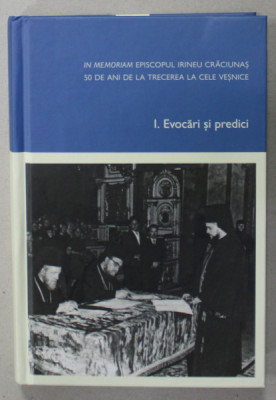 IN MEMORIAM EPISCOPUL IRINEU CRACIUNAS , 50 DE ANI DE LA TRECEREA LA CELE VESNICE , VOLUMUL I : EVOCARI SI PREDICI , 2023 foto